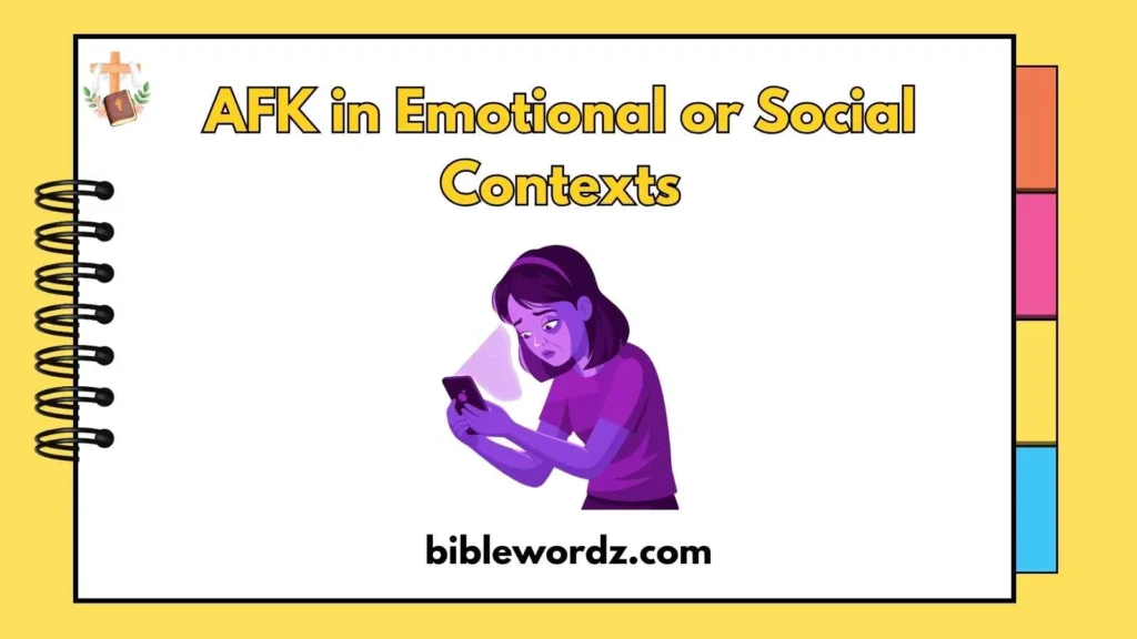 AFK in Emotional or Social Contexts