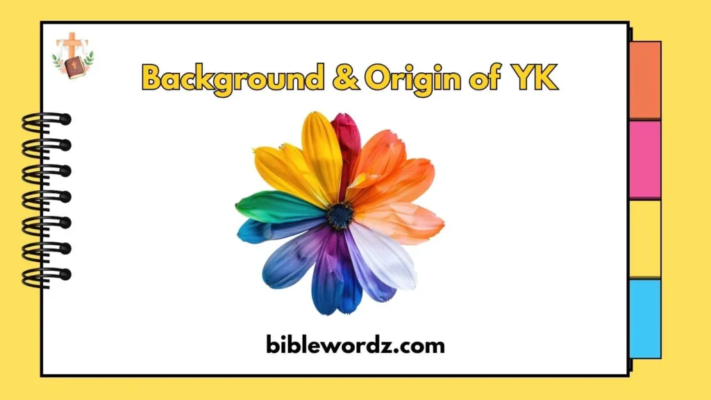 Background & Origin of yk